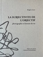 La subjectivité de l'objectif. Photographie et histoire de vie